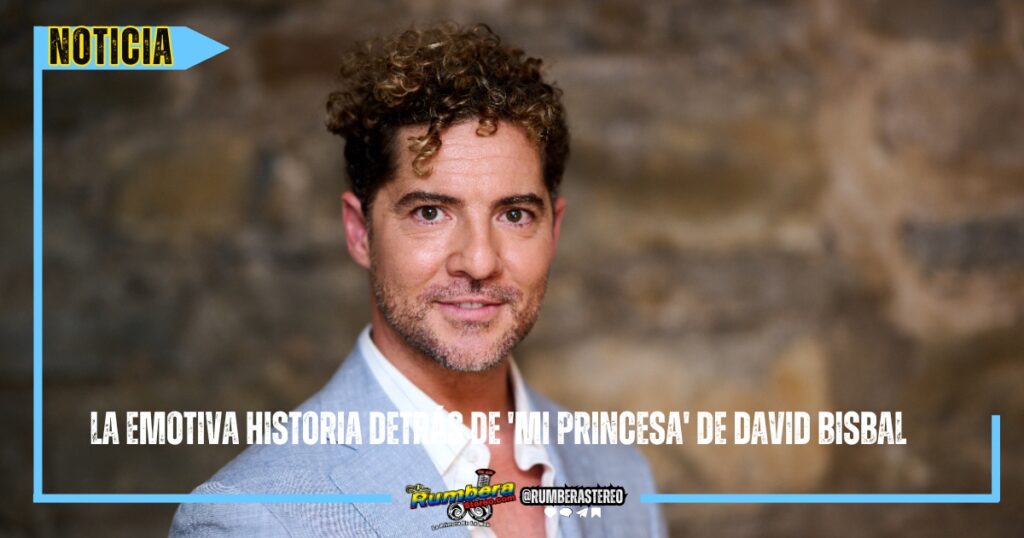 La emotiva historia detrás de 'Mi Princesa' de David Bisbal