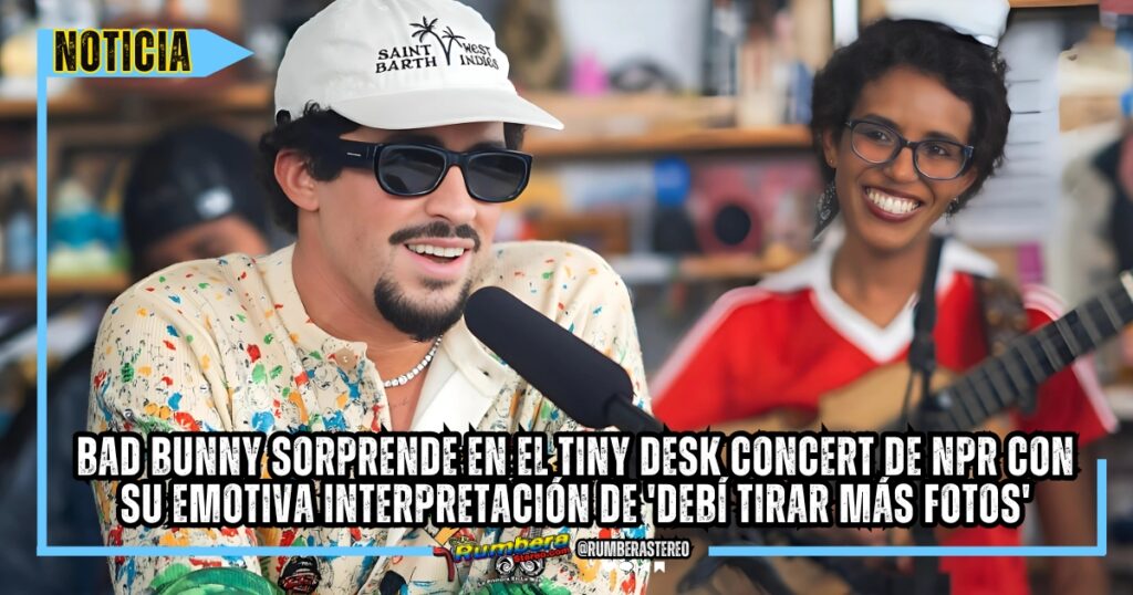 Bad Bunny sorprende en el Tiny Desk Concert de NPR con su emotiva interpretación de 'DeBí TiRAR MáS FOToS'