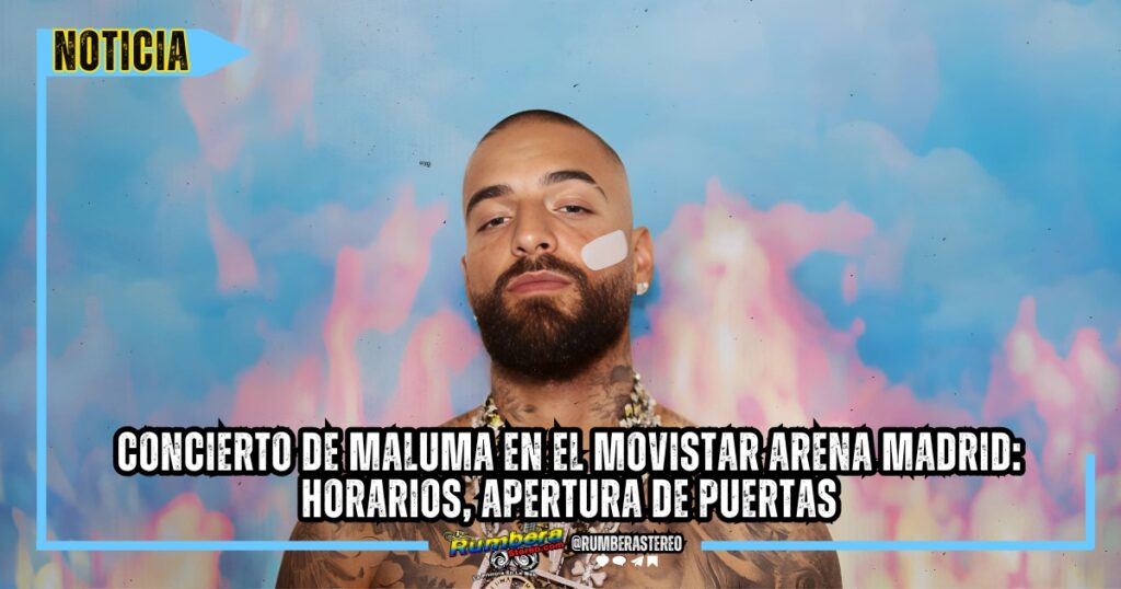 Concierto de Maluma en el Movistar Arena Madrid horarios, apertura de puertas