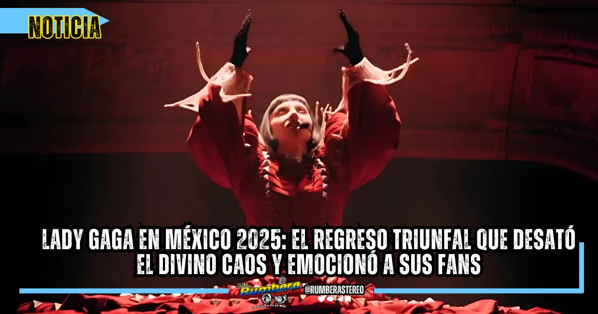 Lady Gaga en México 2025 el regreso triunfal que desató el divino caos y emocionó a sus fans