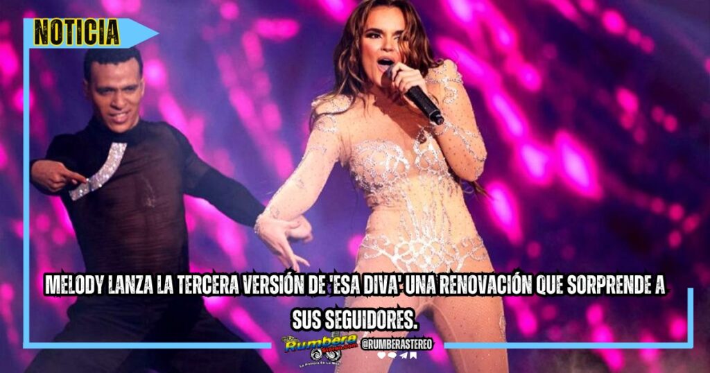 Melody lanza la tercera versión de 'Esa Diva' una renovación que sorprende a sus seguidores.