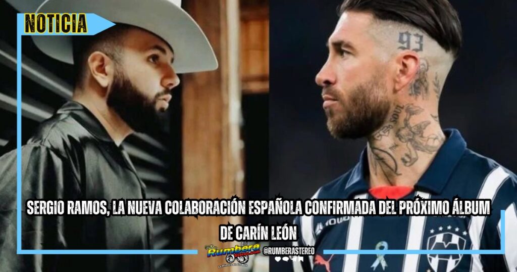 Sergio Ramos, la nueva colaboración española confirmada del próximo álbum de Carín León
