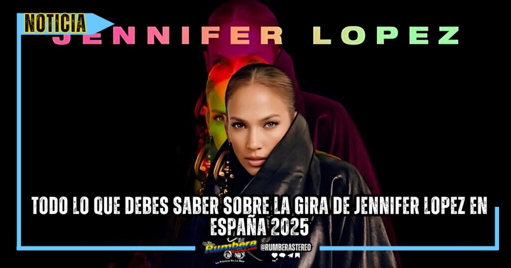 Todo lo que debes saber sobre la gira de Jennifer Lopez en España 2025