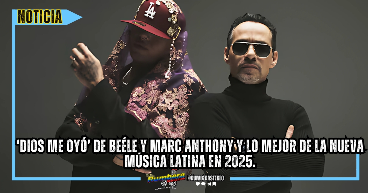 ‘Dios me oyó’ de Beéle y Marc Anthony y lo mejor de la nueva música latina en 2025.