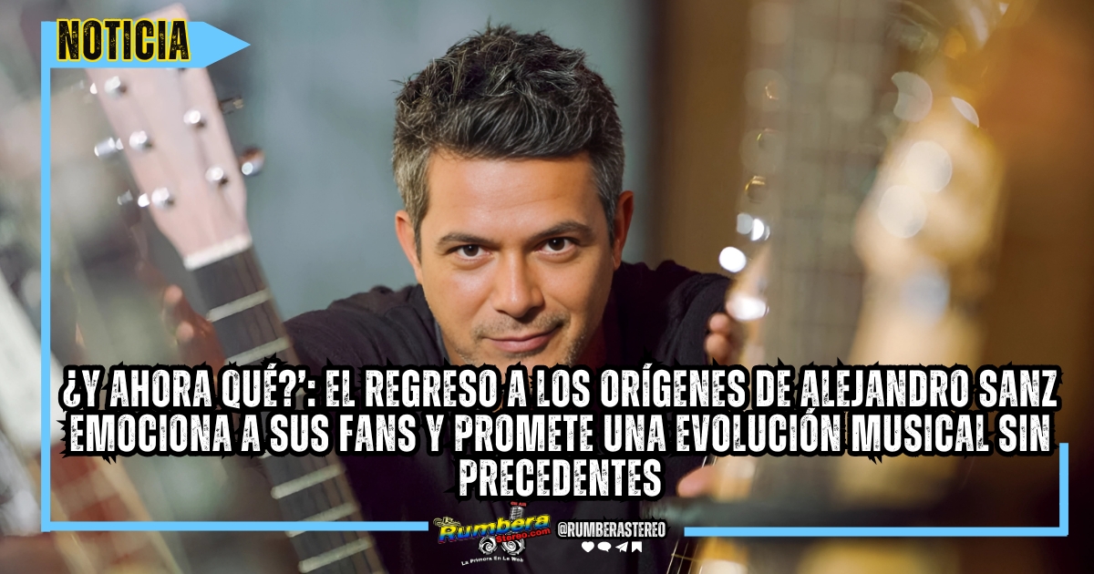 ¿Y ahora qué’ El regreso a los orígenes de Alejandro Sanz emociona a sus fans y promete una evolución musical sin precedentes