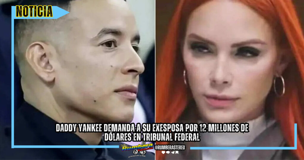 Daddy Yankee demanda a su exesposa por 12 millones de dólares en tribunal federal