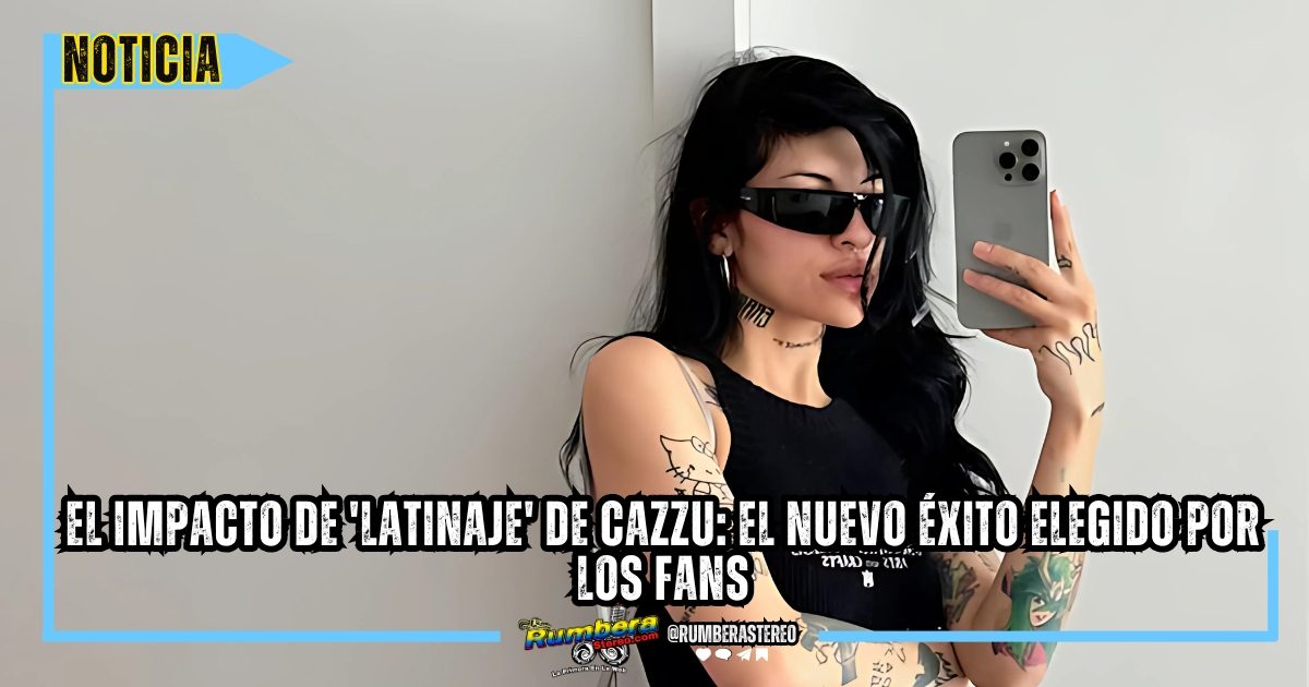 El impacto de 'Latinaje' de Cazzu el nuevo éxito elegido por los fans