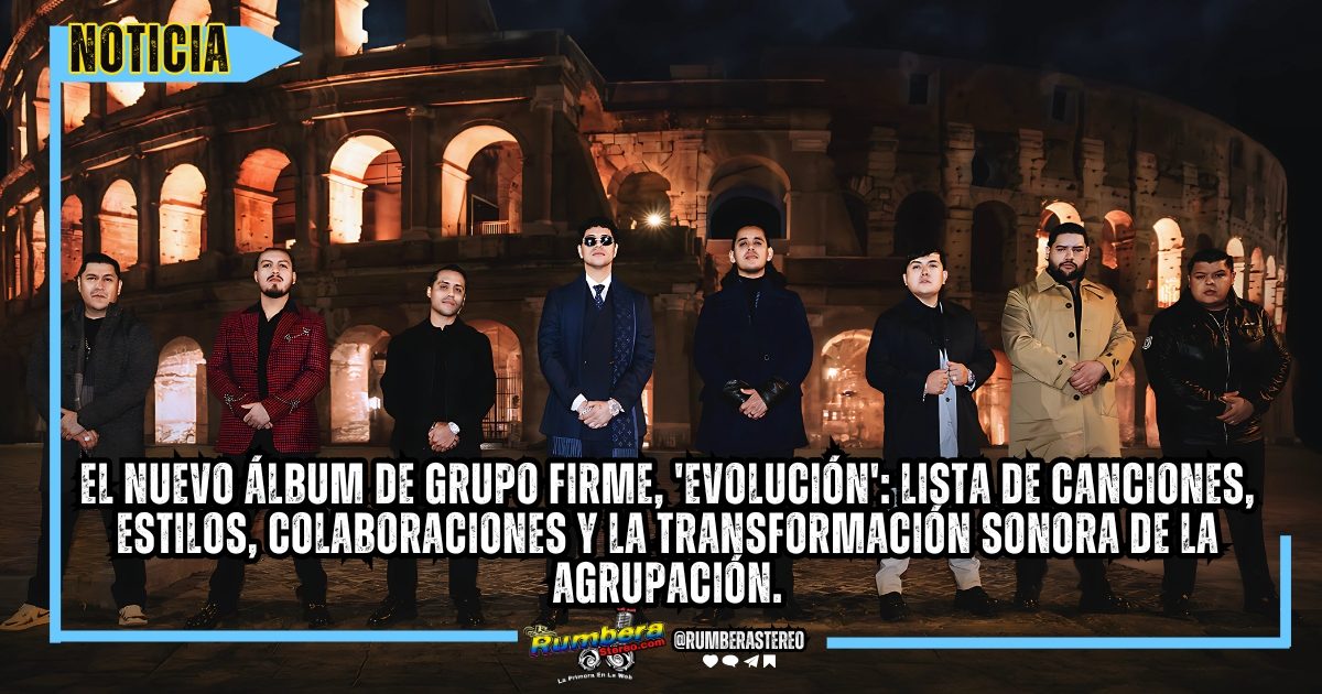 El nuevo álbum de Grupo Firme, 'Evolución' Lista de canciones, estilos, colaboraciones y la transformación sonora de la agrupación.