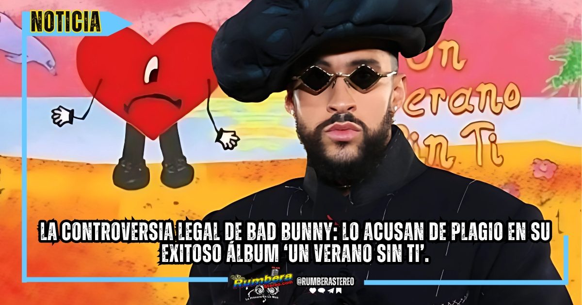 La controversia legal de Bad Bunny lo acusan de plagio en su exitoso álbum ‘Un Verano Sin Ti’.