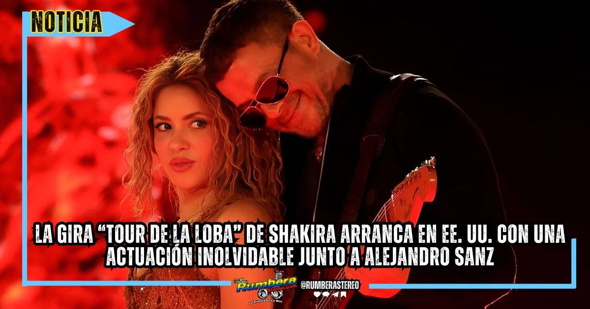La gira “Tour de la Loba” de Shakira arranca en EE. UU. con una actuación inolvidable junto a Alejandro Sanz