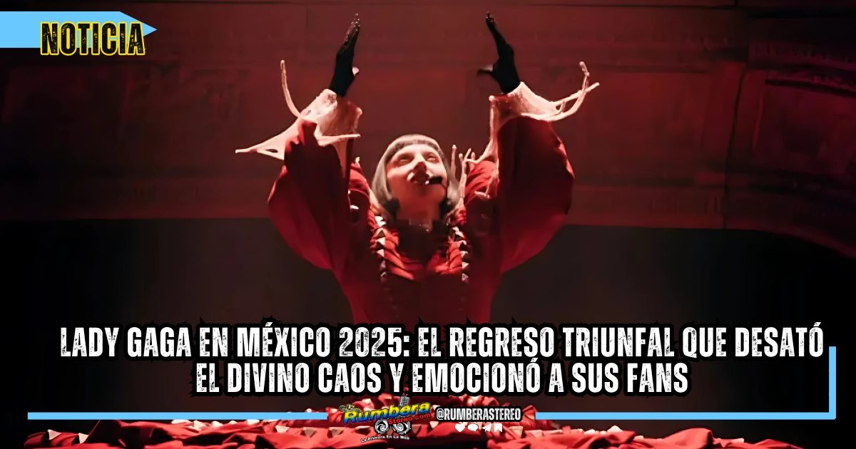 Lady Gaga en México 2025 el regreso triunfal que desató el divino caos y emocionó a sus fans