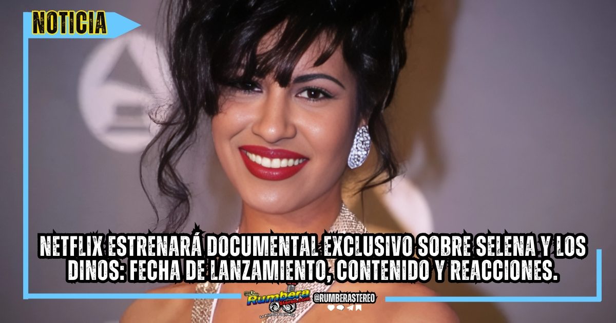 Netflix estrenará documental exclusivo sobre Selena y Los Dinos fecha de lanzamiento, contenido y reacciones.