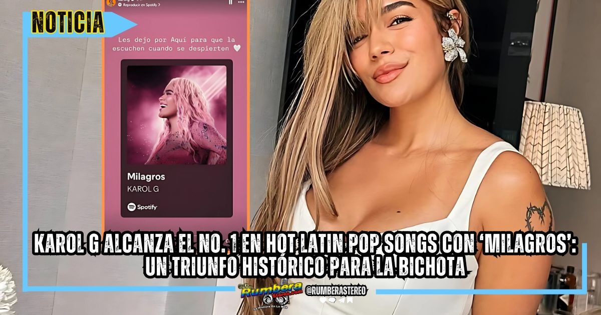 Karol G alcanza el No. 1 en Hot Latin Pop Songs con ‘Milagros’ Un triunfo histórico para la Bichota
