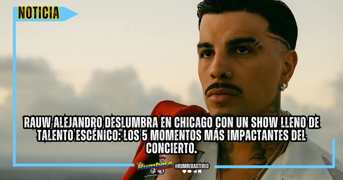 Rauw Alejandro deslumbra en Chicago con un show lleno de talento escénico los 5 momentos más impactantes del concierto.