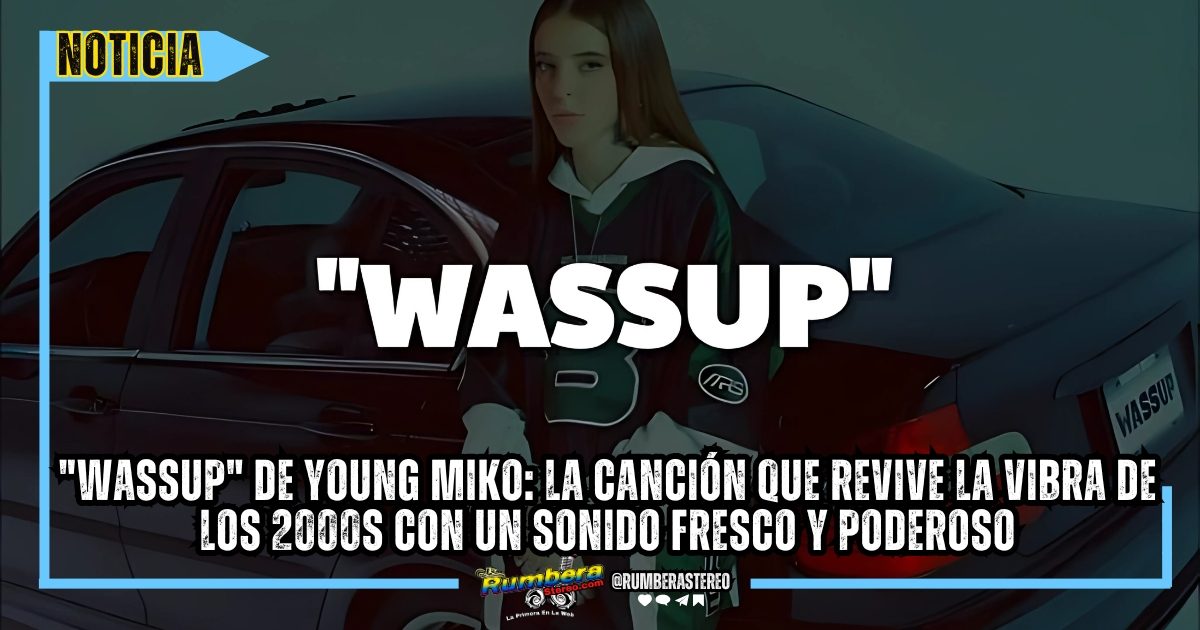Wassup de Young Miko la canción que revive la vibra de los 2000s con un sonido fresco y poderoso